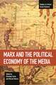 Marx And The Political Economy Of The Media: Studies in Critical Social Science Volume 79