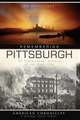 Remembering Pittsburgh: An "Eyewitness" History of the Steel City