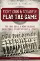 Fight, Grin & Squarely Play the Game: The 1945 Loyola New Orleans Basketball Championship & Legacy