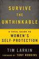 Survive the Unthinkable: A Total Guide to Women's Self-Protection