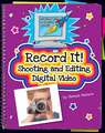 Record It!: Shooting and Editing Digital Video