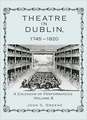 Theatre in Dublin, 1745-1820, Volume 6