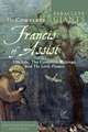 The Complete Francis of Assisi: His Life, the Complete Writings, and the Little Flowers