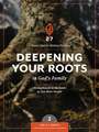 Deepening Your Roots in God's Family: A Course in Personal Discipleship to Strengthen Your Walk with God