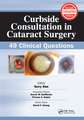 Curbside Consultation in Cataract Surgery: 49 Clinical Questions