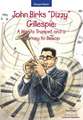 John Birks "Dizzy" Gillespie: A Man, a Trumpet, and a Journey to Bebop