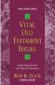 Vital Old Testament Issues: Examining Textual and Topical Questions