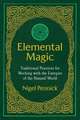 Elemental Magic: Traditional Practices for Working with the Energies of the Natural World