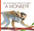 Do You Really Want to Meet a Monkey?