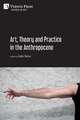 Art, Theory and Practice in the Anthropocene [Paperback, Premium Color]