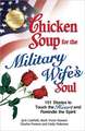 Chicken Soup for the Military Wife's Soul: 101 Stories to Touch the Heart and Rekindle the Spirit