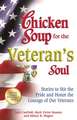 Chicken Soup for the Veteran's Soul: Stories to Stir the Pride and Honor the Courage of Our Veterans