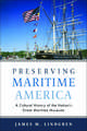 Preserving Maritime America: A Cultural History of the Nation's Great Maritime Museums