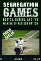 Segregation Games: Boston, Busing, and the Making of Red Sox Nation