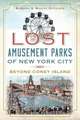 Lost Amusement Parks of New York City: Beyond Coney Island