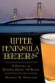 Upper Peninsula Beer: A History of Brewing Above the Bridge