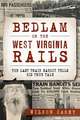 Bedlam on the West Virginia Rails: The Last Train Bandit Tells His True Tale