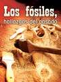 Los Fosiles, Hallazgos del Pasado (Fossils, Uncovering the Past)