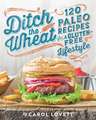 Ditch the Wheat: 120 Paleo Recipes for a Gluten-Free Lifestyle
