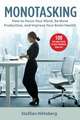 Monotasking: How to Focus Your Mind, Be More Productive, and Improve Your Brain Health