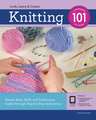 Knitting 101: Master Basic Skills and Techniques Easily Through Step-By-Step Instruction