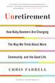 Unretirement: How Baby Boomers are Changing the Way We Think About Work, Community, and the Good Life