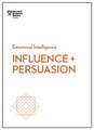 Influence and Persuasion (HBR Emotional Intelligence Series)