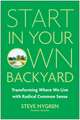 Start in Your Own Backyard: Transforming Where We Live with Radical Common Sense