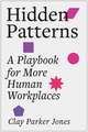 Hidden Patterns: A Playbook for More Human Workplaces