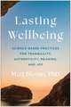Lasting Wellbeing: Science-Based Practices for Tranquility, Authenticity, Meaning, and Joy