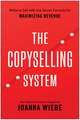 The Copyselling System: The Secret System for Driving Conversions and Maximizing Revenue