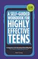 A Self-Guided Workbook for Highly Effective Teens