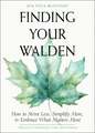 Finding Your Walden: How to Strive Less, Simplify More, and Embrace What Matters Most