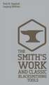 The Smith's Work And Classic Blacksmithing Tools (Legacy Edition)