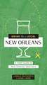 Drink Like a Local: New Orleans: A Field Guide to New Orleans's Best Bars