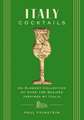 Italy Cocktails: An Elegant Collection of Over 100 Recipes Inspired by Italia