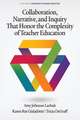 Collaboration, Narrative, and Inquiry That Honor the Complexity of Teacher Education (hc)