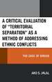 A Critical Evaluation of "Territorial Separation" as a Method of Addressing Ethnic Conflicts