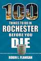 100 Things to Do in Rochester Before You Die