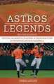 Astros Legends: Pivotal Moments, Players & Personalities in Houston Astros Baseball