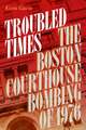 Troubled Times: The Boston Courthouse Bombing of 1976