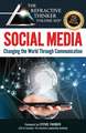 The Refractive Thinker(R) Vol. XIX: SOCIAL MEDIA: Changing the World Through Communication