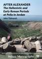 After Alexander: The Hellenistic and Early Roman Periods at Pella in Jordan