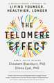 The Telomere Effect: A Revolutionary Approach to Living Younger, Healthier, Longer