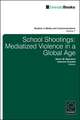 School Shootings – Mediatized Violence in a Global Age