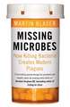 Blaser, M: Missing Microbes: How Killing Bacteria Creates Modern Plagues