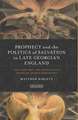 Prophecy and the Politics of Salvation in Late Georgian England: The Theology and Apocalyptic Vision of Joanna Southcott