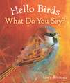 Hello Birds, What Do You Say?