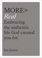 More Real: Embracing the authentic life God created you for