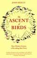 The Ascent of Birds: How Modern Science Is Revealing Their Story